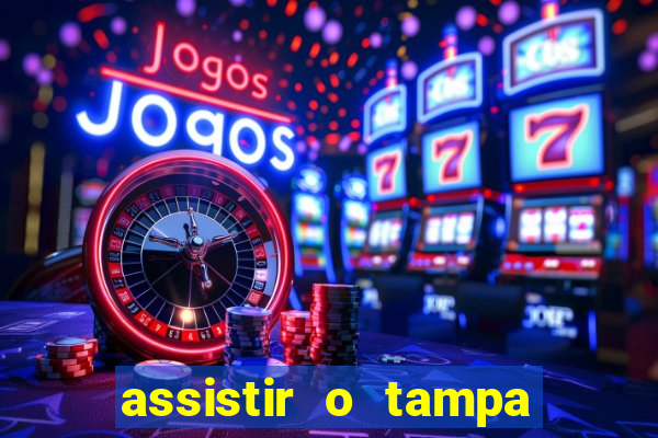 assistir o tampa da bola